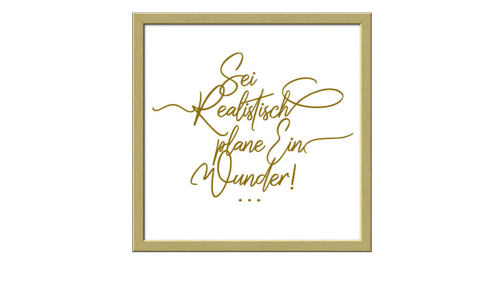 Pro-Art Rahmenbild Ein Wunder 33x33cm: Deutsche Goldschrift "Sei realistisch, plane ein Wunder!" auf weißem Hintergrund.